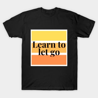 LEARN TO LET GO T-Shirt